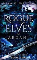 Rogue Elves of Ardani (Elves of Ardani #2) by Nina K. Westra
