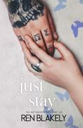 Just Stay (The Metamorphosis Duet #2) by Ren Blakely