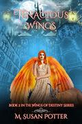 Tenacious Wings: Book Two in the Wings of Destiny Series by M. Susan Potter