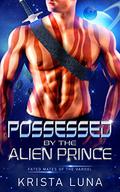 Possessed by the Alien Prince by Krista Luna