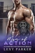 Man of Action (K-9 Protection Romance #5) by Lexy Parker