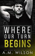Where Our Turn Begins by A.M. Wilson