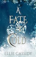 A Fate So Cold (Cursed Kingdom #2) by Ellie Cassidy