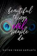 Beautiful Things Evil People Do by Kailee Reese Samuels