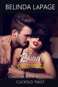 Blind Obedience: FemDom with a Loving Cuckold Twist by Belinda LaPage