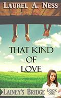 That Kind of Love (Lainey's Bridge #1) by Laurel A. Ness