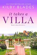 It Takes a Villa (It Takes a Villa #1) by Kilby Blades