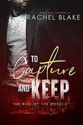 To Capture and Keep (The Rise of the Rossi's #1) by Rachel Blake