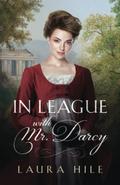 In League with Mr. Darcy: A Pride and Prejudice Sweet Regency Romp by Laura Hile