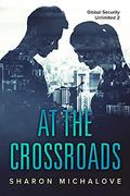 At the Crossroads (Global Security Unlimited #2) by Sharon D. Michalove