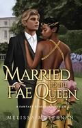 Married to the Fae Queen by Melissa McTernan