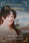 Lady Loring's Dilemma (The Lorings #2) by Catherine Kullmann