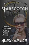 Stabscotch: The San Francisco Mystery Series, Book 3 (The San Francisco Mystery #3) by Alexi Venice
