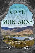The Cave of Ruin Arsa (The Cross of Ciaran #3) by Andrea Matthews