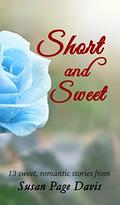 Short and Sweet: 13 Sweet, Romantic Stories by Susan Page Davis