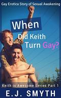 When Did Keith Turn Gay? (Keith is Awesome #1) by E.J. Smyth