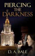 Piercing the Darkness (The Deepest Darkness #2) by D.A. Bale