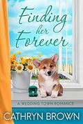 Finding her Forever: A sweet and clean small town romance by Cathryn Brown