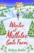 Winter at Mistletoe Gate Farm by Helen J. Rolfe, Helen Rolfe