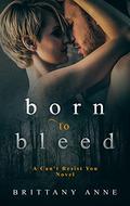 Born to Bleed (Can't Resist You #3) by Brittany Anne