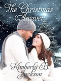 The Christmas Answer  (Christmas Holiday Extravaganza) by Kimberly B. Jackson