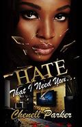 Hate That I Need You by Chenell Parker