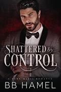 Shattered by Control by B. B. Hamel