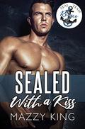 SEALed With A Kiss (SEAL Team Romeo) by Mazzy King