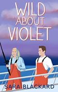 Wild about Violet: A Sweet Adventurous Romantic Comedy (Wild Hearts of Alaska #2) by Sara Blackard