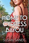 Home to Cypress Bayou (Louisiana #1) by Susan Sands