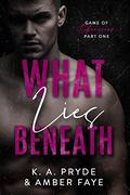 What Lies Beneath (Game of Obession Duet #1) by K.A. Pryde