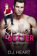 Smaller Is Better by D.J. Heart