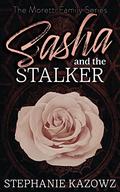 Sasha and the Stalker (The Moretti Family #2) by Stephanie Kazowz