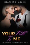 Your Path To Me: A Secret Billionaire Soul Mates Romance (The Possessive Billionaires #8) by Heather C. Adams