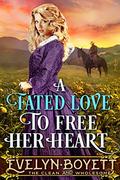 A Fated Love to Free Her Heart: A Western Historical Romance by Evelyn Boyett
