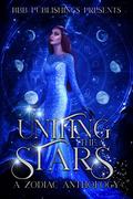 Uniting the Stars: A Zodiac Anthology by Alexis Taylor