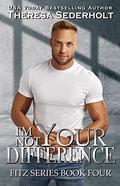I'm Not Your Difference (Fitz #4) by Theresa Sederholt