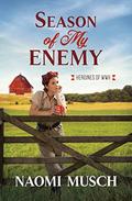 Season of My Enemy (Heroines of WWII #6) by Naomi Dawn Musch