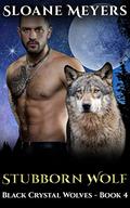Stubborn Wolf (Black Crystal Wolf Shifters #4) by Sloane Meyers