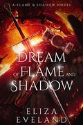 A Dream of Flame and Shadow by Eliza Eveland