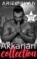 Akkarian Cllection: An Alien Science Fiction Romance Bundle Books 1-3 by Ariel Ryan