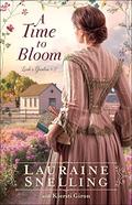 A Time to Bloom (Leah's Garden #2) by Lauraine Snelling