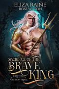 Sacrifice of the Brave King by Eliza Raine, Rose Wilson