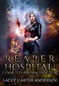 Reaper Hospital: Code Stubborn Doctor by Lacey Carter Andersen