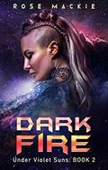 Dark Fire (Under Violet Suns #2) by Rose Mackie