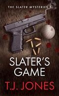 Slater's Game (The Slater Mysteries #5) by T.J. Jones