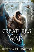 Creatures of War (Of Wings and War #2) by Rebecca Ethington