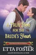 A True Hero for the Bride's Heart by Etta Foster