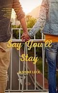 Say You'll Stay by Jasmine Luck