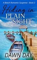 Hiding in Plain Sight book 2 Dawn Day (Martinique Island #3) by Dawn Day